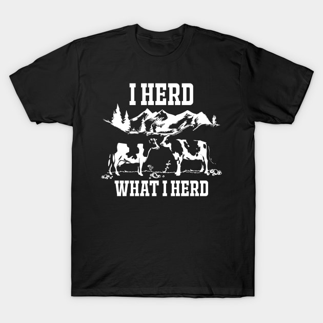 I Herd What I Herd T-Shirt by jslbdesigns